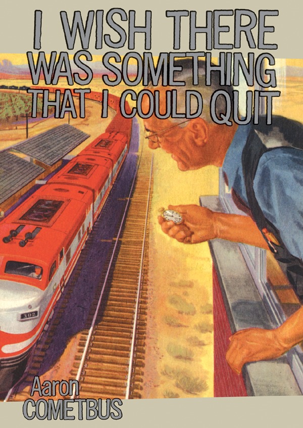 I WISH THERE WAS SOMETHING THAT I COULD QUIT