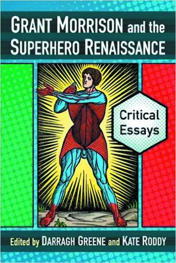 GRANT MORRISON & SUPERHERO RENAISSANCE CRITICAL ESSAYS