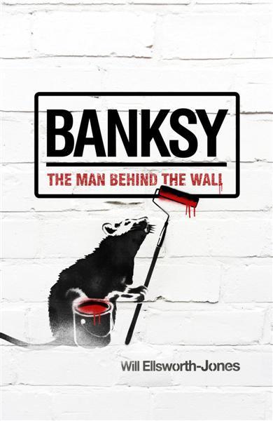 BANKSY THE MAN BEHIND THE WALL