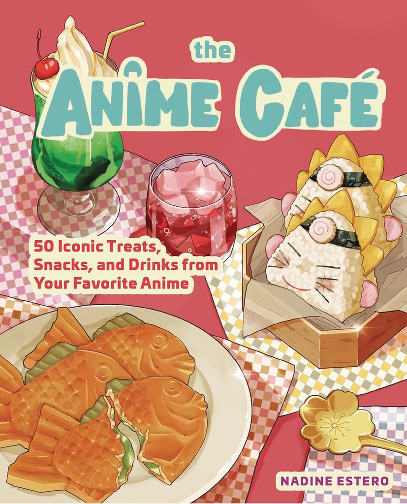 ANIME CAFE 50 ICONIC TREATS SNACKS DRINKS FAVORITE ANIME