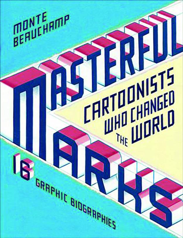 MASTERFUL MARKS CARTOONIST WHO CHANGED THE WORLD HC