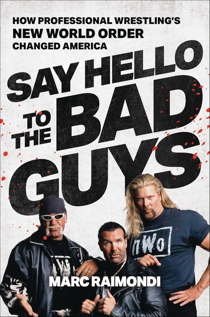 SAY HELLO TO BAD GUYS HOW PRO WRESTLINGS NWO