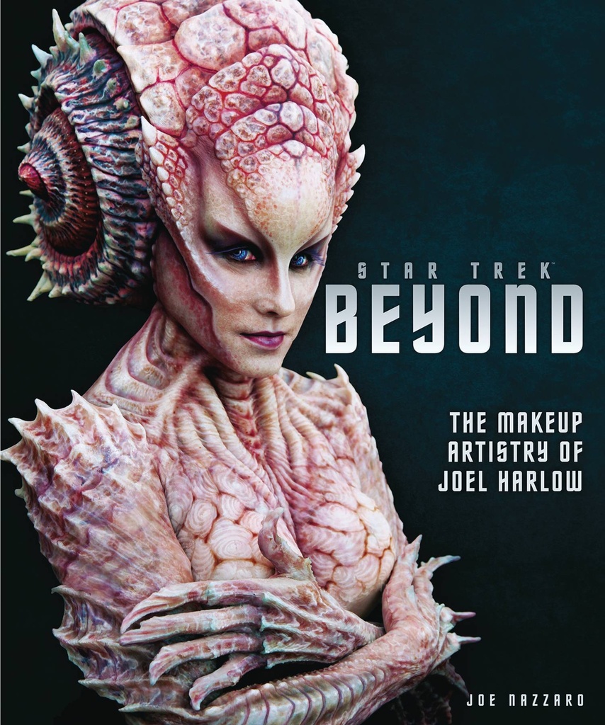 STAR TREK BEYOND MAKEUP ARTISTRY OF JOEL HARLOW HC