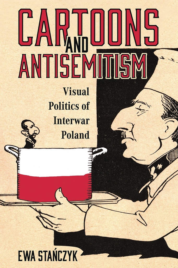 CARTOONS & ANTISEMITISM VISUAL POLITICS INTERWAR POLAND