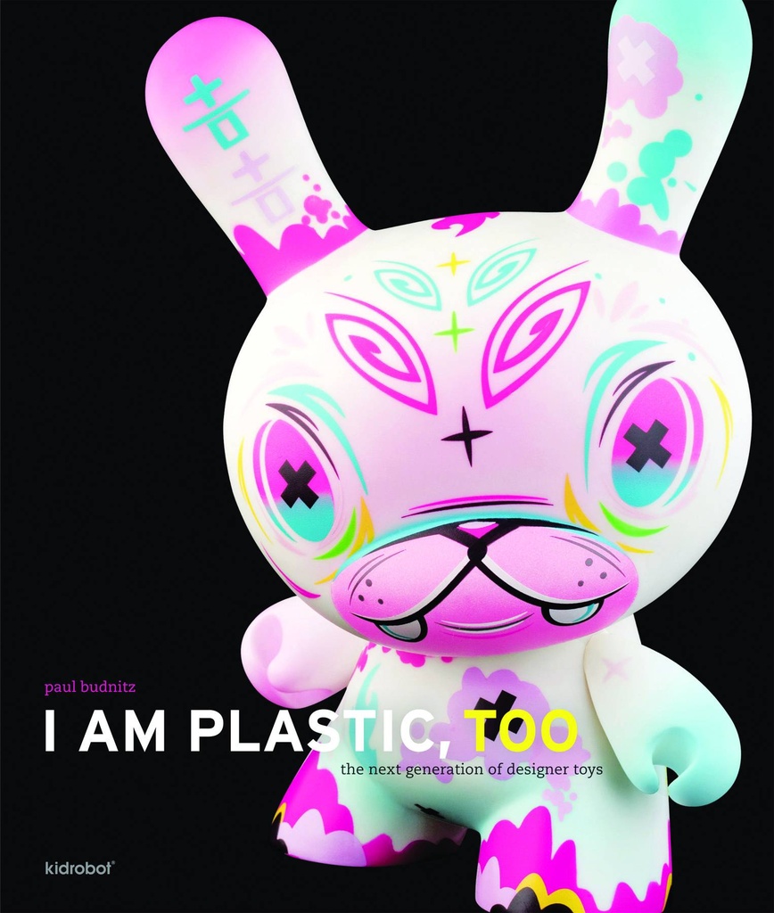 I AM PLASTIC TOO NEXT GENERATION OF DESIGNER TOY HC
