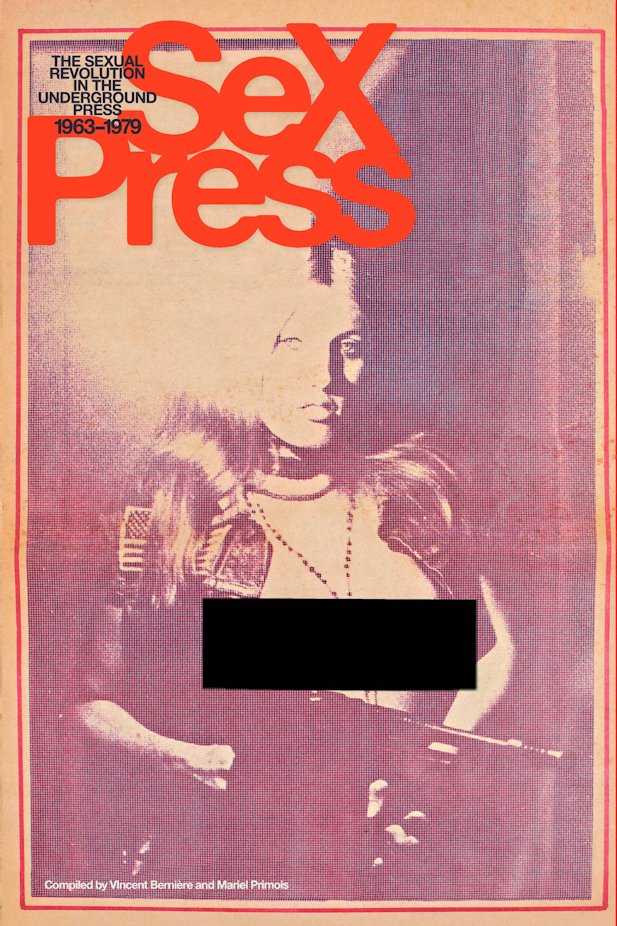 SEX PRESS SEXUAL REVOLUTION IN UNDERGROUND PRESS 1963-79