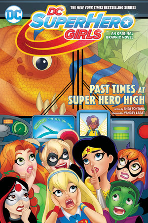 DC SUPER HERO GIRLS 04 PAST TIMES AT SUPER HERO HIGH