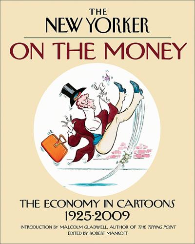 THE NEW YORKER ON THE MONEY THE ECONOMY CARTOONS 1925-2009