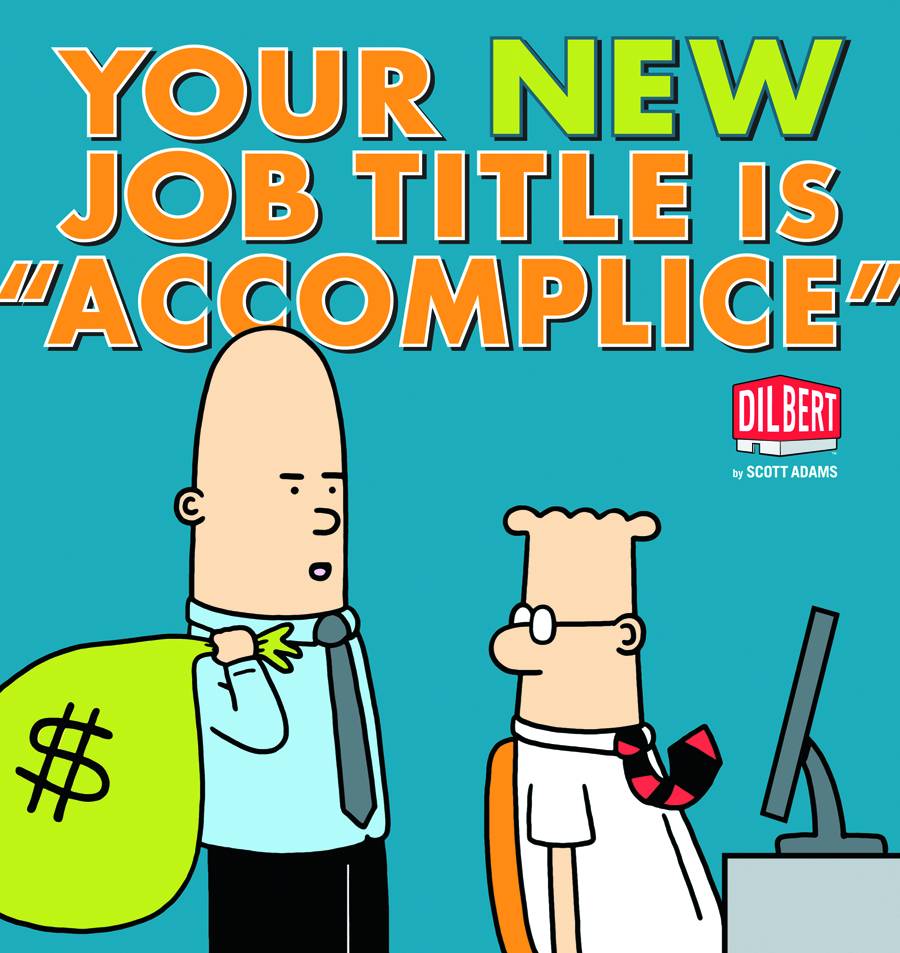DILBERT YOUR NEW JOB TITLE IS ACCOMPLICE