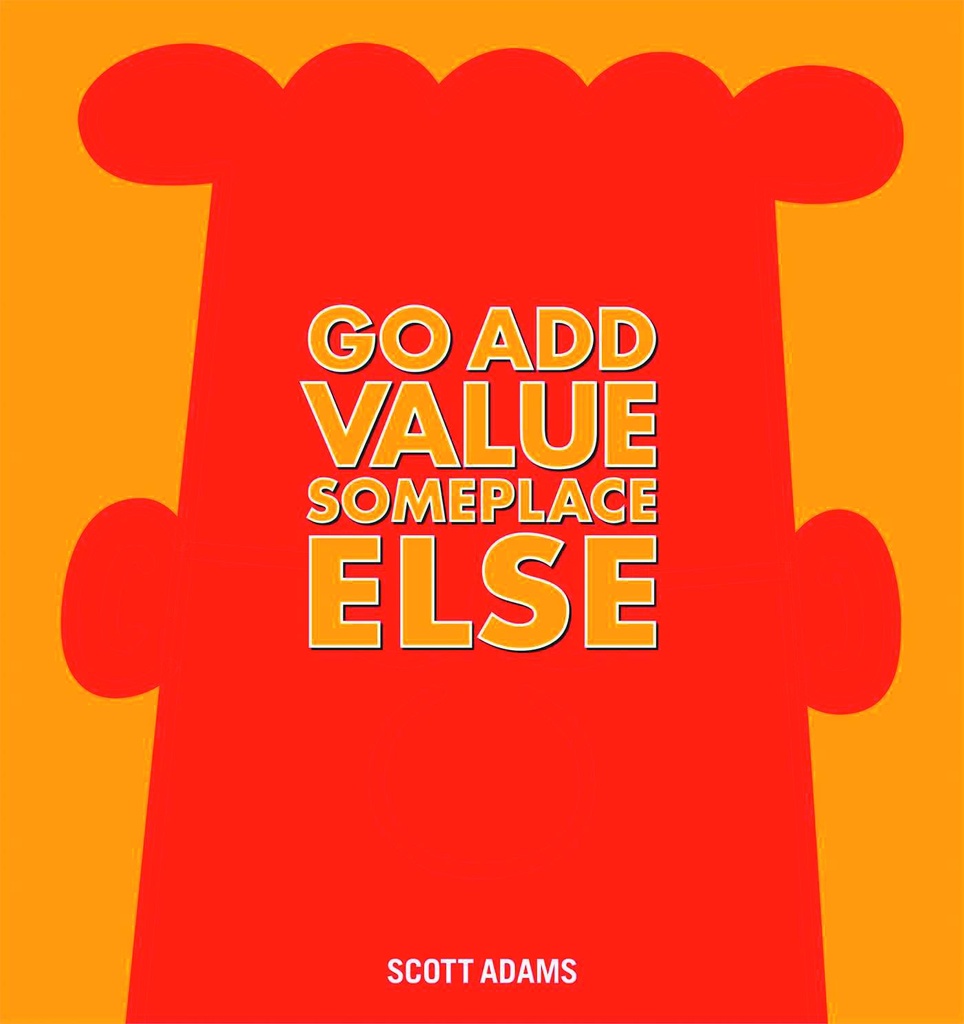 DILBERT HC GO ADD VALUE SOMEPLACE ELSE