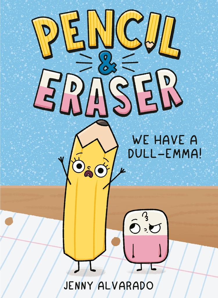 PENCIL & ERASER WE HAVE A DULL EMMA