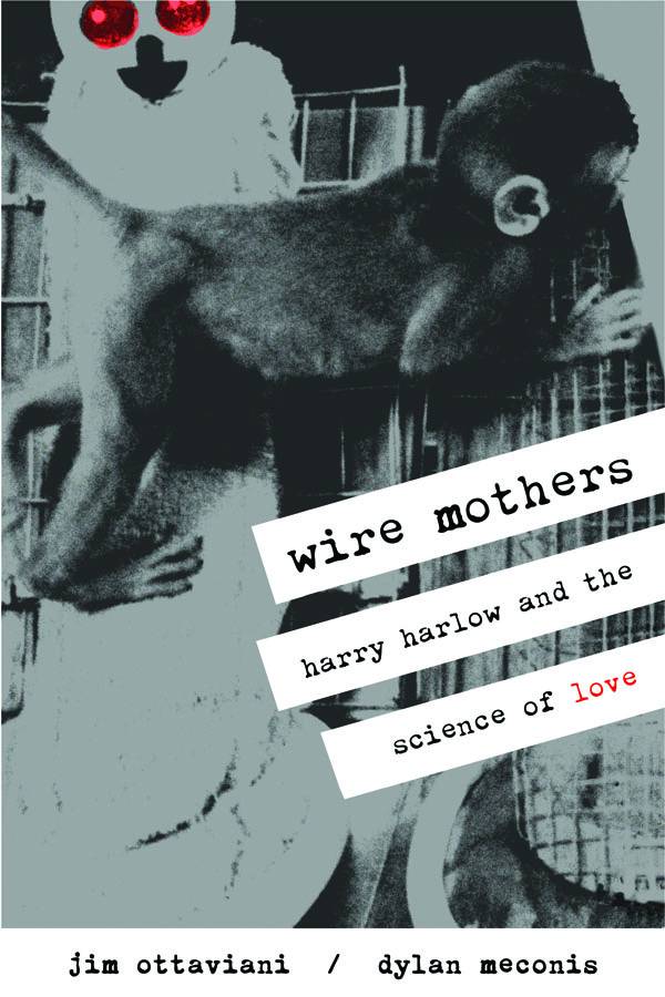 WIRE MOTHERS HARRY HARLOW & THE SCIENCE OF LOVE