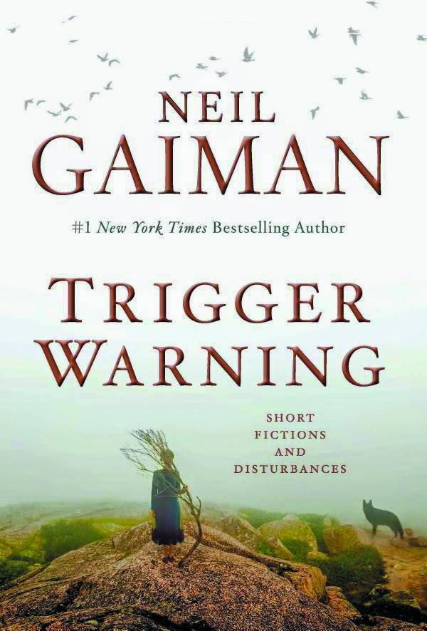 NEIL GAIMAN TRIGGER WARNING SHORT FICTIONS & DISTURBANCES