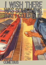 I WISH THERE WAS SOMETHING THAT I COULD QUIT