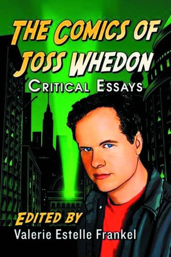 COMICS OF JOSS WHEDON CRITIAL ESSAYS