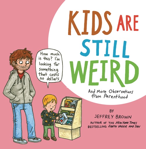 KIDS ARE STILL WEIRD AND MORE OBSERVATIONS FROM PARENTHOOD