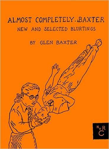 ALMOST COMPLETELY BAXTER NEW & SELECTED BLURTINGS HC