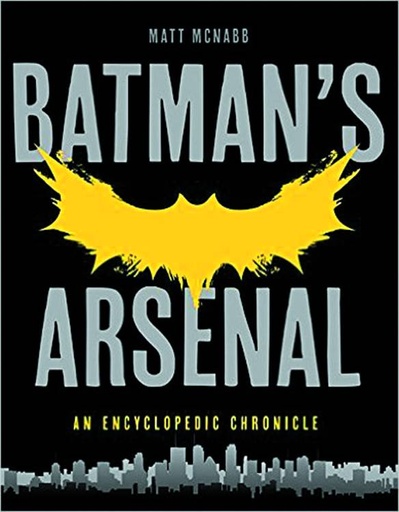 BATMANS ARSENAL ENCYCLOPEDIC CHRONICLE