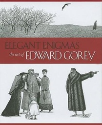 ELEGANT ENIGMAS THE ART OF EDWARD GOREY