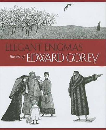 ELEGANT ENIGMAS THE ART OF EDWARD GOREY