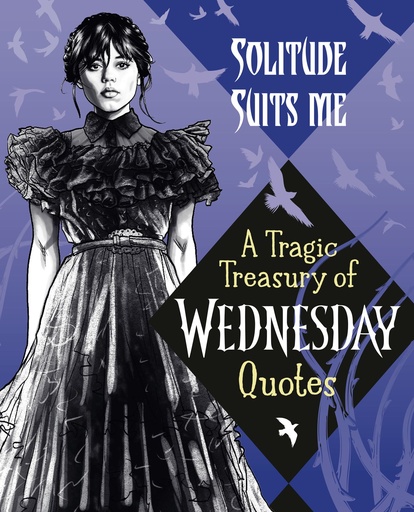 SOLITUDE SUITS ME A TRAGIC TREASURY OF WEDNESDAY QUOTES