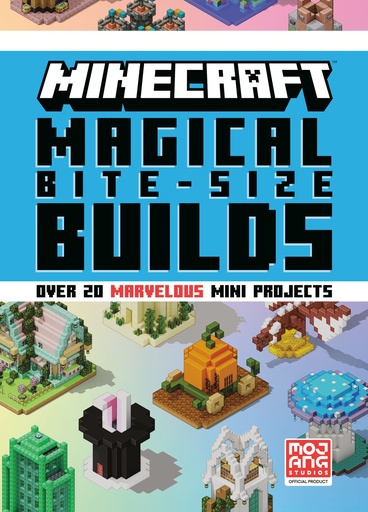 MINECRAFT MAGICAL BITESIZE BUILDS (OVER 20 MINIPROJECTS)