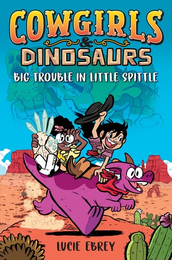 Cowgirls & Dinosaurs  Big Trouble in Little Spittle