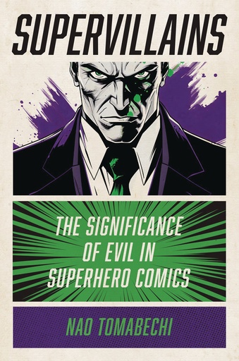 SUPERVILLAINS SIGNIFICANCE EVIL SUPERHERO COMICS