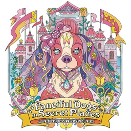 FANCIFUL DOGS IN SECRET PLACES COLORING BOOK