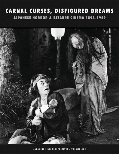 CARNAL CURSES JAPANESE HORROR & BIZARRE CINEMA 1898-1949