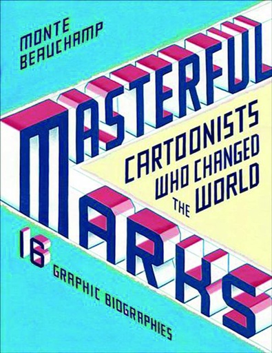 MASTERFUL MARKS CARTOONIST WHO CHANGED THE WORLD HC