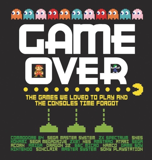 GAME OVER GAMES WE LOVED TO PLAY CONSOLES TIME FORGOT HC