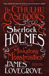 CTHULHU CASEBOOKS SHERLOCK HOLMES & MISKATONIC MONSTROSITIES