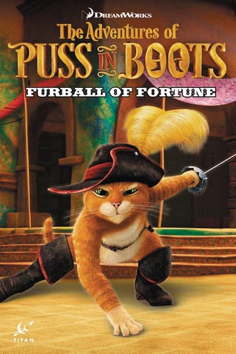 PUSS IN BOOTS 01 FURBALL OF FORTUNE