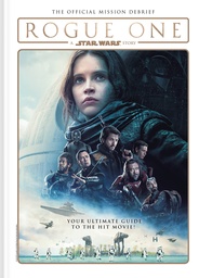 ROGUE ONE STAR WARS STORY OFFICIAL MISSION DEBRIEF HC
