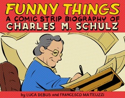FUNNY THINGS A COMIC STRIP BIOGRAPHY OF CHARLES M. SCHULZ