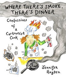 WHERE THERES SMOKE THERES DINNER CONFESSIONS ARTOONIST COOK