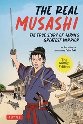 REAL MUSASHI TRUE STORY OF JAPANS GREATEST WARRIOR