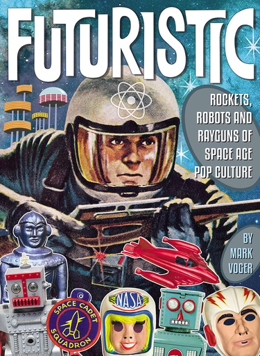 FUTURISTIC ROCKETS ROBOTS RAYGUNS SPACE AGE POP CULTURE HC