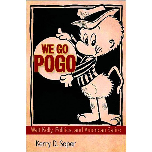 WE GO POGO WALT KELLY POLITICS & AMERICAN SATIRE HC