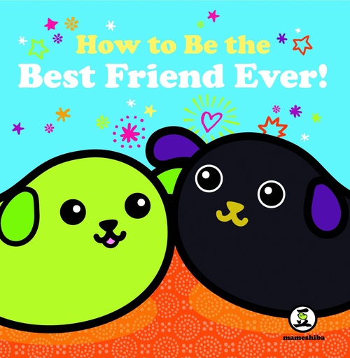 MAMESHIBA HOW TO BE BEST FRIEND EVER