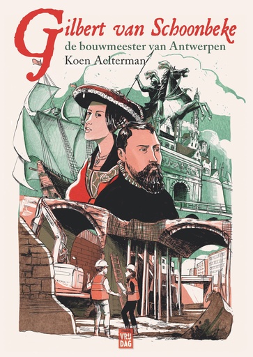 Gilbert Van Schoonbeke - De bouwmeester van Antwerpen