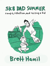 SK8 DAD SUMMER RAMPS REBELLION & RAISING A KID