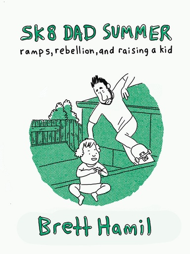 SK8 DAD SUMMER RAMPS REBELLION & RAISING A KID