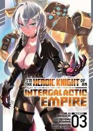 I M THE HEROIC KNIGHT OF AN INTERGALACTIC EMPIRE (MANGA) 3