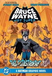 BRUCE WAYNE NOT SUPER THE BAT-CATASTROPHE A BATMAN GRAPHIC N