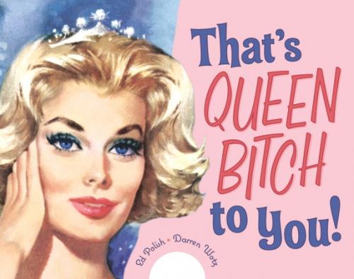 THATS QUEEN BITCH TO YOU