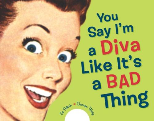 YOU SAY IM A DIVA LIKE ITS A BAD THING