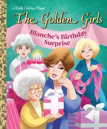 BLANCHES BIRTHDAY SURPRISE (THE GOLDEN GIRLS)