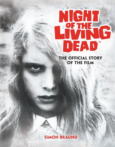 NIGHT OF THE LIVING DEAD THE OFFICIAL STORY OF THE FILM